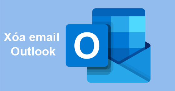 Cách xóa một hoặc nhiều email trong Outlook bằng điện thoại, máy tính